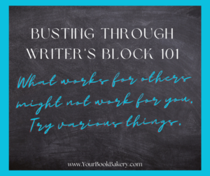 Chalkboard says busting through writer's block 101: what works for others might not work for you. Try different things.